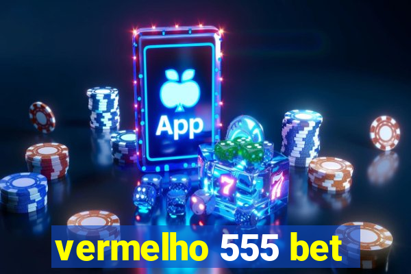 vermelho 555 bet